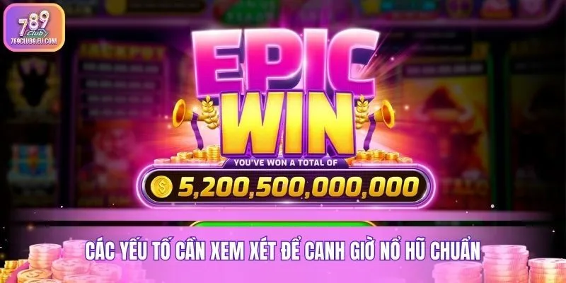 Các yếu tố cần xem xét để canh giờ nổ hũ chuẩn