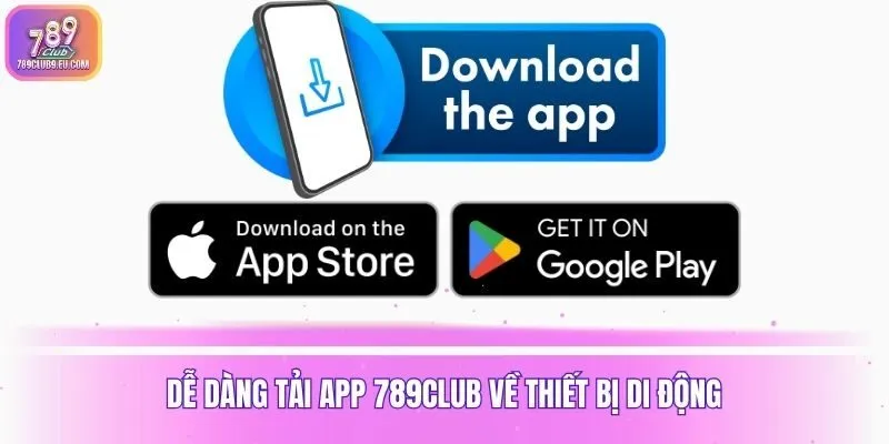 Dễ dàng tải app 789club về thiết bị di động
