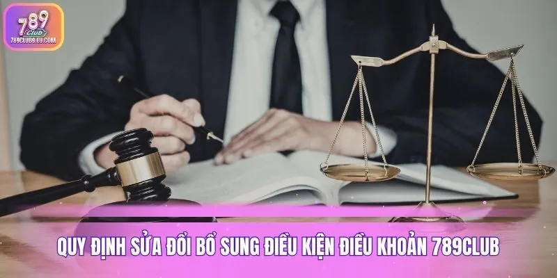 Quy định sửa đổi bổ sung điều kiện điều khoản 789club