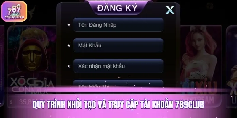 Quy trình khởi tạo và truy cập tài khoản 789club