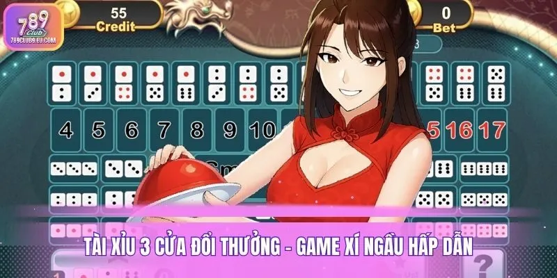 Tài Xỉu 3 cửa đổi thưởng - Game xí ngầu hấp dẫn